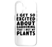 Get So Excited About Gardening That I Wet My Plants - Drôle Coque pour iPhone 17