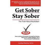 Get Sober Stay Sober: The Truth about Alcoholism Perkins, Cynthia (Auteur)