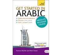 Get Started in Arabic Absolute Beginner Course: (Book and audio support)