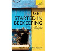 Get Started in Beekeeping: A practical, illustrated guide to running hives of all sizes in any location