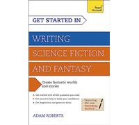 Get Started in Writing Science Fiction and Fantasy: How to write compelling and imaginative sci-fi and fantasy fiction
