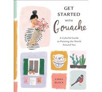 Get Started with Gouache: A Colorful Guide to Painting the World Around You