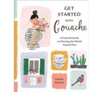 Get Started with Gouache by E Block E Block (Auteur)