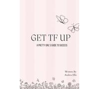 Get Tf Up: A Pretty Girl’s Guide to Success