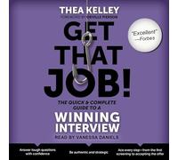 Get That Job! the Quick and Complete Guide to a Winning Interview