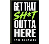 Get That Sh*t Outta Here