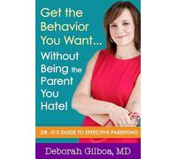 Get the Behavior You Want... Without Being the Parent You Hate!: Dr. G's Guide to Effective Parenting
