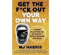 Get The Fck Out Your Own Way - MJ Harris - Hachette Books - Livre en Anglais - Hardback MJ HarrisMJ Harris (Auteur)