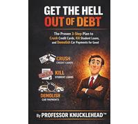 GET THE HELL OUT OF DEBT: The Proven 3-Step Plan to Crush Credit Cards, Kill Student Loans, and Demolish Car Payments for Good