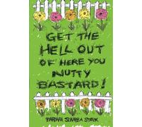 Get the Hell Out of Here You Nutty Bastard