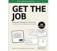 Get the Job: 50 Real-World Challenges for Your First Job - From the Phone Call to the Interview to Your First Bad Shift