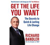 Get the Life You Want: The Secrets to Quick & Lasting Life Change