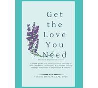 Get the Love You Need: Anxiety & Depression Journal: 8-W uide that takes you on a journey of self-awareness, reflection, & gratitude to help ... (Anxiety, Depression, & Self Care Journals)