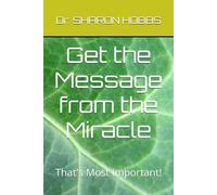 Get the Message from the Miracle: That's Most Important!