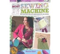 Get the Most from Your Sewing Machine Marion Elliott (Auteur)