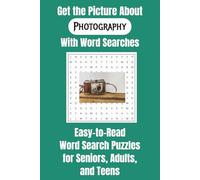 Get the Picture About Photography with Word Searches: Easy-to-Read Word Search Puzzles for Seniors, Adults, and Teens | 6x9 Inches, 110 Pages | 50+ ... Gifts for Vacations, Holidays, and Relaxation