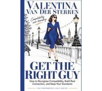 Get the Right Guy: How to Recognise Compatibility, Build Real Connection, and Keep Your Standards