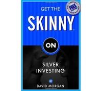 Get the Skinny on Silver Investing David Morgan (Auteur)