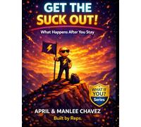 Get the SUCK Out!: Showed Up! Stayed In It! Got Good!