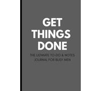 Get Things Done: The Ultimate To-Do & Notes Journal for Busy Men