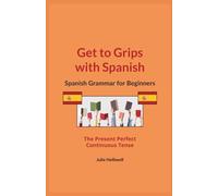 Get to Grips with Spanish: Spanish Grammar for Beginners: The Present Perfect Continuous Tense