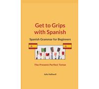 Get to Grips with Spanish: Spanish Grammar for Beginners: The Present Perfect Tense