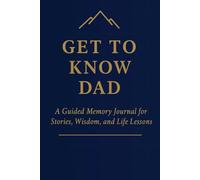 Get to Know Dad: A Guided Memory Journal for Stories, Wisdom, and Life Lessons