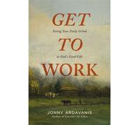 Get to Work Seeing Your Daily Grind as God's Good Gift - Jonny Ardavanis - Zondervan - ebook (ePub) - Livre