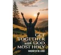 Get Together With God Most Holy: Growth In Love