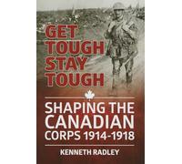 Get Tough, Stay Tough: Shaping the Canadian Corps, 1914-1918