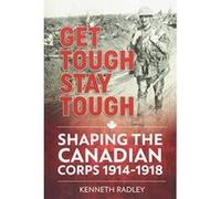 Get Tough Stay Tough: Shaping the Canadian Corps 1914-1918 (Wolverhampton Military Studies) - [Version Originale] Inconnu (Auteur)