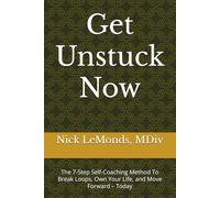 Get Unstuck Now: The 7-Step Self-Coaching Method To Break Loops, Own Your Life, and Move Forward - Today