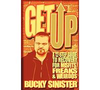 Get Up: A 12-step Guide to Recovery for Misfits, Freaks, & Weirdos