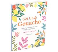Get Up & Gouache: Unleash Your Creativity With 20 Painting Projects