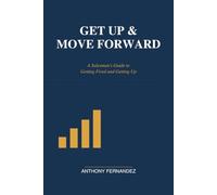 Get Up & Move Forward: A Salesman's Guide to Getting Fired and Getting Up