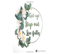 Get Up Step Out Live Fully: Notebook That Guides You To Creating Your Own Smart Goals, Planner For Steps To Succes, And Tracker For Progress, 110pages, 6x9,Soft Cover,Positive Quotes