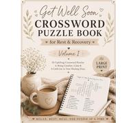 Get Well Soon: A Crossword Puzzle Book For Rest and Recovery Volume 1: Easy Puzzles, Gentle Distractions & Little Moments of Comfort