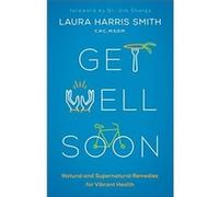 Get Well Soon Natural and Supernatural Remedies for Vibrant Health by C.n.c. Smith Unknown (Auteur)