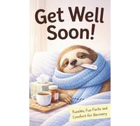 Get Well Soon!: Puzzles, Fun Facts and Comfort for Recovery | Thoughtful Gift Book for Sick Days and Hospital Time
