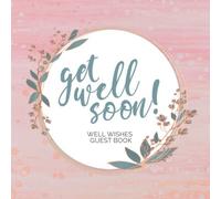 Get Well Soon! Well Wishes Guest Book | Pink Garden Theme: Visitor Message Book for Sick Loved One Recovering in Hospital, Home, Nursing Home