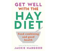Get Well With the Hay Diet: Food Combining and Good Health With More Help for Medically Unrecognised Illness