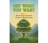 Get What You Want: Book 1 of the Comprehensive Guide to Manifesting