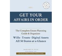 Get Your Affairs in Order: The Complete Estate Planning Guide & Organizer: Wills, Trusts, Digital Assets, and Everything Your Family Needs to Know