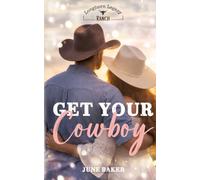 Get your Cowboy: Longhorn Legacy Ranch - eine Cowboy Romance im Herzen Texas