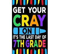 Get Your Cray On It's The Last Day Of 7th Grade: Line Notebook
