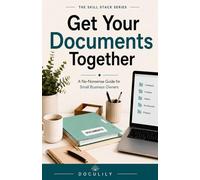 Get Your Documents Together: A No-Nonsense Guide for Small Business Owners