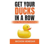Get Your Ducks in a Row: More Than Managing, Succeeding