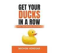 Get Your Ducks in a Row: More Than Managing, Succeeding