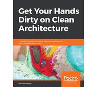 Get Your Hands Dirty on Clean Architecture: A hands-on guide to creating clean web applications with code examples in Java