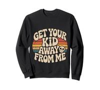 Get Your Kid Away from Me Sarcasme Anti-Enfant - Sweatshirt
